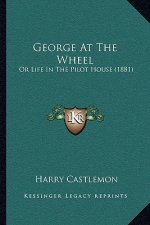 George at the Wheel: Or Life in the Pilot House (1881)