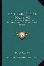 Hall Caine's Best Books V2: The Bondman; The Blind Mother; The Last Confession (1916)