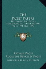 The Paget Papers: Diplomatic and Other Correspondence of Sir Arthur Paget, 1794-1807 (1896)