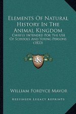 Elements Of Natural History In The Animal Kingdom: Chiefly Intended For The Use Of Schools And Young Persons (1833)