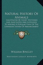 Natural History Of Animals: Illustrated By Short Histories And Anecdotes And Intended To Afford A Popular View Of The Linnaean System Of Arrangeme