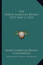 The North American Review V215, Part 2 (1922)
