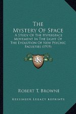 The Mystery of Space: A Study of the Hyperspace Movement in the Light of the Evolution of New Psychic Faculties (1919)