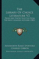 The Library of Choice Literature V2: Prose and Poetry Selected from the Most Admired Authors (1882)