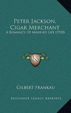 Peter Jackson, Cigar Merchant: A Romance of Married Life (1920)