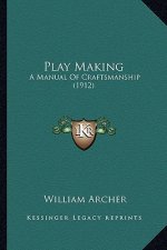 Play Making: A Manual of Craftsmanship (1912)