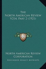 The North American Review V214, Part 2 (1921)