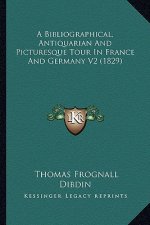 A Bibliographical, Antiquarian and Picturesque Tour in France and Germany V2 (1829)