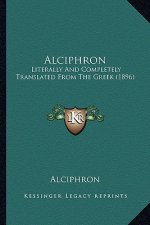 Alciphron: Literally and Completely Translated from the Greek (1896)