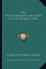 The Two Guardians or Home in This World (1874)