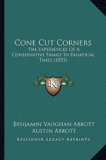 Cone Cut Corners: The Experiences of a Conservative Family in Fanatical Times (1855)