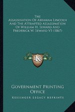 The Assassination of Abraham Lincoln and the Attempted Assassination of William H. Seward and Frederick W. Seward V1 (1867)
