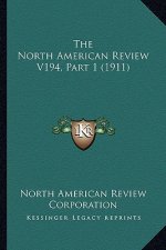 The North American Review V194, Part 1 (1911)