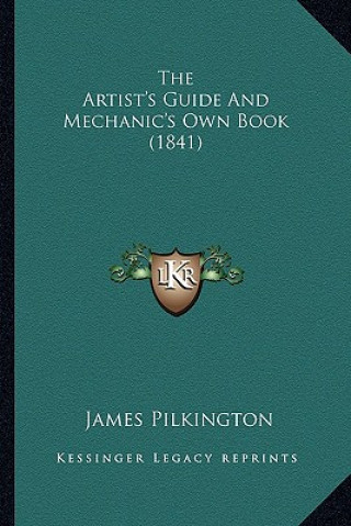 The Artist's Guide and Mechanic's Own Book (1841)