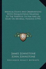 Medical Essays and Observations with Disquisitions Relating to the Nervous System and an Essay on Mineral Poisons (1795)
