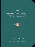 The American Farmer V2, Part 1: A Complete Agricultural Library with Useful Facts for the Household (1882)