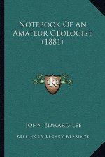 Notebook of an Amateur Geologist (1881)