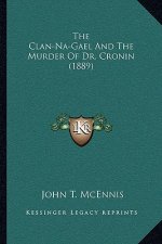 The Clan-Na-Gael And The Murder Of Dr. Cronin (1889)
