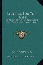 Lectures for the Times: Or an Exposition of Tridentine and Tractarian Popery (1860)