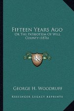 Fifteen Years Ago: Or The Patriotism Of Will County (1876)