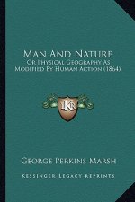Man and Nature: Or Physical Geography as Modified by Human Action (1864)