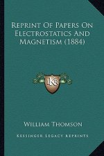 Reprint of Papers on Electrostatics and Magnetism (1884)