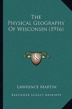 The Physical Geography of Wisconsin (1916)