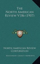 The North American Review V186 (1907)