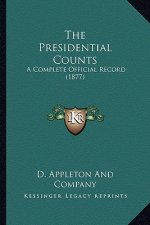 The Presidential Counts: A Complete Official Record (1877)