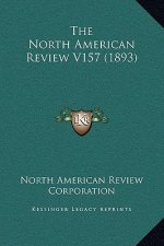 The North American Review V157 (1893)