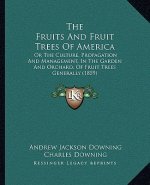 The Fruits and Fruit Trees of America: Or the Culture, Propagation and Management, in the Garden and Orchard, of Fruit Trees Generally (1859)