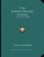 The Jewish Primary School: A Lecture (1907)