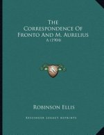 The Correspondence Of Fronto And M. Aurelius: A (1904)