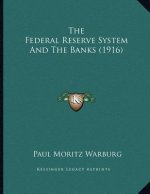 The Federal Reserve System And The Banks (1916)