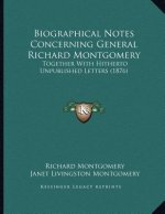 Biographical Notes Concerning General Richard Montgomery: Together With Hitherto Unpublished Letters (1876)