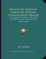 Memoir Of Surgeon-Major Sir William O'shaughnessy Brooke: In Connection With The Early History Of The Telegraph In India (1889)