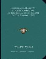 Illustrated Guide To St. Giles' Cathedral, Edinburgh, And The Chapel Of The Thistle (1912)