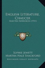 English Literature, Chaucer: Selected References (1911)