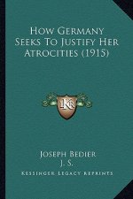 How Germany Seeks to Justify Her Atrocities (1915)