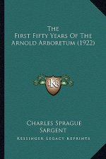 The First Fifty Years Of The Arnold Arboretum (1922)