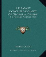 A Pleasant Conceited Comedy of George A. Greene: The Pinner of Wakefield (1599)