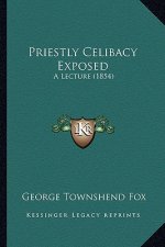 Priestly Celibacy Exposed: A Lecture (1854)