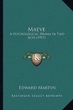 Maeve: A Psychological Drama in Two Acts (1917)