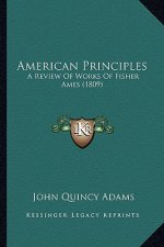 American Principles: A Review of Works of Fisher Ames (1809)