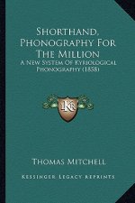 Shorthand, Phonography for the Million: A New System of Kyriological Phonography (1858)
