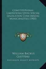Constitutional Limitations Upon Special Legislation Concerning Municipalities (1905)