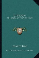 London: The Story Of The City (1909)