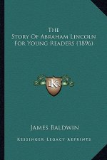 The Story Of Abraham Lincoln For Young Readers (1896)
