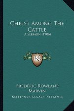 Christ Among the Cattle: A Sermon (1906)