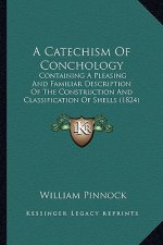 A Catechism of Conchology: Containing a Pleasing and Familiar Description of the Construction and Classification of Shells (1824)